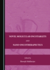 None Novel Molecular Oncotargets and Nano-Oncotherapeutics - eBook