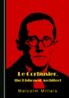 None Le Corbusier, the Dishonest Architect - eBook