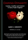 None Daring Dynasty : Custom, Conflict and Control in Early-Tudor England - eBook
