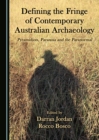 None Defining the Fringe of Contemporary Australian Archaeology : Pyramidiots, Paranoia and the Paranormal - eBook