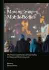None Moving Images, Mobile Bodies : The Poetics and Practice of Corporeality in Visual and Performing Arts - eBook