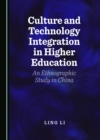 Culture and Technology Integration in Higher Education : An Ethnographic Study in China - eBook