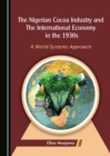 The Nigerian Cocoa Industry and the International Economy in the 1930s : A World-Systems Approach - eBook