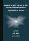 None Coming To, and Staying In, the Poorest Country in the EU : Immigration to Bulgaria - eBook