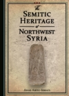 The Semitic Heritage of Northwest Syria - eBook