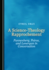 A Science-Theology Rapprochement : Pannenberg, Peirce, and Lonergan in Conversation - eBook