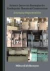 None Seismic Isolation Strategies for Earthquake-Resistant Construction : Emerging Opportunities - eBook