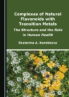 None Complexes of Natural Flavonoids with Transition Metals : The Structure and the Role in Human Health - eBook