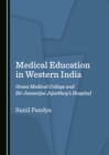 None Medical Education in Western India : Grant Medical College and Sir Jamsetjee Jejeebhoy's Hospital - eBook