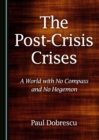 The Post-Crisis Crises : A World with No Compass and No Hegemon - eBook