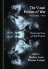 The Visual Politics of War Volume Two : Truth and Lies of Soft Power - eBook