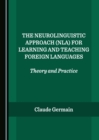 The Neurolinguistic Approach (NLA) for Learning and Teaching Foreign Languages : Theory and Practice - eBook