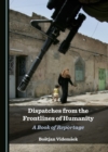 None Dispatches from the Frontlines of Humanity : A Book of Reportage - eBook