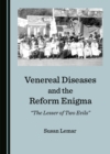 None Venereal Diseases and the Reform Enigma : "The Lesser of Two Evils" - eBook
