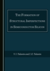 The Formation of Structural Imperfections in Semiconductor Silicon - eBook