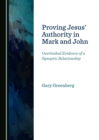None Proving Jesus' Authority in Mark and John : Overlooked Evidence of a Synoptic Relationship - eBook
