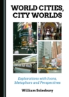 None World Cities, City Worlds : Explorations with Icons, Metaphors and Perspectives - eBook