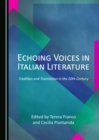 None Echoing Voices in Italian Literature : Tradition and Translation in the 20th Century - eBook