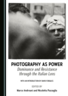 None Photography as Power : Dominance and Resistance through the Italian Lens - eBook
