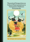 None Theoretical Perspectives on Cultural Representations in Vietnamese Children's Picturebooks - eBook