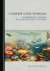 None Underwater Worlds : Submerged Visions in Science and Culture - eBook