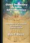None Global Democracy and Human Self-Transcendence : The Power of the Future for Planetary Transformation - eBook