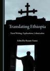 None Translating Ethiopia : Travel Writing, Explorations, Colonization - eBook