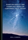 None Quantum Gravity and Cosmology Based on Conformal Field Theory - eBook