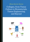 None Collagen, from Tissue Culture to Biomaterials, Tissue Engineering, and Beyond - eBook