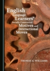 None English Language Learners' Socially Constructed Motives and Interactional Moves - eBook