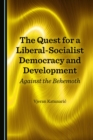 The Quest for a Liberal-Socialist Democracy and Development : Against the Behemoth - eBook