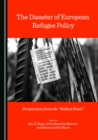 The Disaster of European Refugee Policy : Perspectives from the "Balkan Route" - eBook