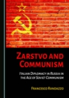 None Zarstvo and Communism : Italian Diplomacy in Russia in the Age of Soviet Communism - eBook