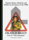 None Popular Music, Ethnicity and Politics in the Kenya of the 1990s : Okatch Biggy Live at "The Junction" - eBook