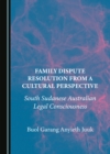 None Family Dispute Resolution from a Cultural Perspective : South Sudanese Australian Legal Consciousness - eBook