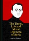 The Times, Life and Moral Dilemma of Beria - eBook