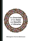 None Overview of the Roles and Benefits of Libraries - eBook