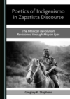 None Poetics of Indigenismo in Zapatista Discourse : The Mexican Revolution Revisioned through Mayan Eyes - eBook