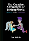 The Creative Advantages of Schizophrenia : The Muse and the Mad Hatter - eBook