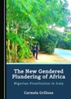The New Gendered Plundering of Africa : Nigerian Prostitution in Italy - eBook