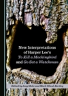 None New Interpretations of Harper Lee's To Kill a Mockingbird and Go Set a Watchman - eBook