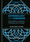 None Astrobiology and Humanism : Conversations on Science, Philosophy and Theology - eBook