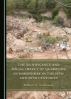 The Significance and Social Impact of Quarrying in Shropshire in the 19th and 20th Centuries - eBook