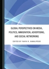 Global Perspectives on Media, Politics, Immigration, Advertising, and Social Networking - Book