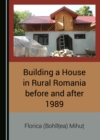 None Building a House in Rural Romania before and after 1989 - eBook