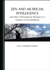 None Zen and Artificial Intelligence, and Other Philosophical Musings by a Student of Zen Buddhism - eBook