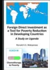 Foreign Direct Investment as a Tool for Poverty Reduction in Developing Countries : A Study on Uganda - Book