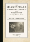 The Shakespeare Authorship Question and Philosophy : Knowledge, Rhetoric, Identity - eBook