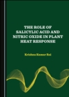 The Role of Salicylic Acid and Nitric Oxide in Plant Heat Response - eBook