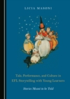 None Tale, Performance, and Culture in EFL Storytelling with Young Learners : Stories Meant to be Told - eBook